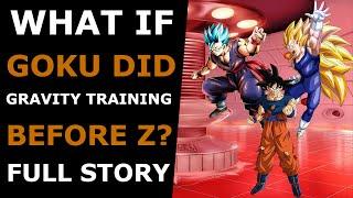 What If Goku Did Gravity Training BeforeZ? Full Story|Dragon Ball Z