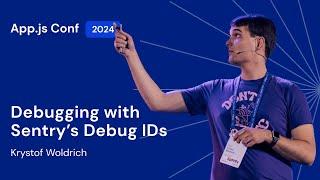 Krystof Woldrich – Debugging with Sentry's Debug IDs | App.js Conf 2024