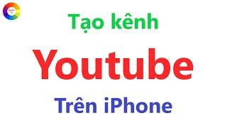 Tạo Kênh Youtube Trên iPhone  - Lưu Giữ Video Miễn Phí = kiếm tiền từ Youtube