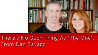 Dan Savage: Why There's No Such Thing As "The One"