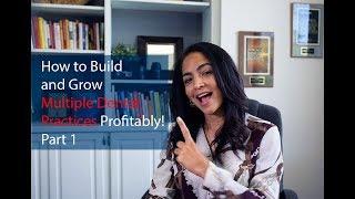 How to Build and Grow Multiple Dental Practices Profitably! - Part 1