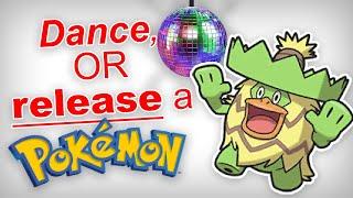 Dance, or RELEASE a Pokemon...