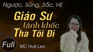 Truyện ngắn hiện thực Giáo Sư Tha Tôi Đi FULL [Trọn Bộ] Truyện ngôn tình sắc MC Huệ Leo