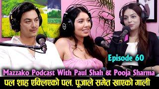 Mazzako Podcast with Paul Shah & Pooja Sharma || Paul एक्लिएको पल, Pooja को यस्तो साथ || Ep 60