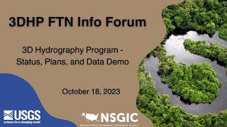 3DHP FTN Info Forum: 3D Hydrography Program - Status, Plans, and Data Demo | October 18, 2023