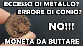 MONETE CON ECCESSO DI METALLO? ERRORE DI CONIO O DA BUTTARE?