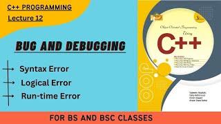 Bug and Debugging || Types of Errors || Lecture 12 || Syntax, Run time and Logical Error