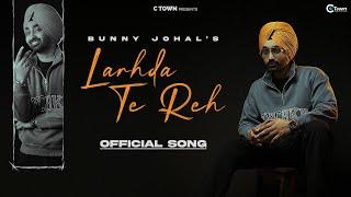 Bunny Johal - Larhda Te Reh | Honey Dhillon | C Town | Punjabi Song 2022