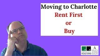 Moving to Charlotte   Should you Buy or Rent first