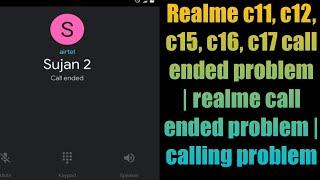 Realme c11, c12, c15, c16, c17 call ended problem | realme call ended problem | calling problem