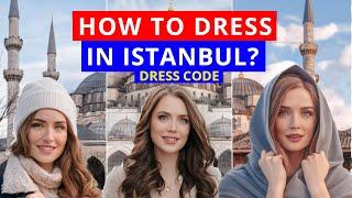 What to Wear in Istanbul? (Dress Code)