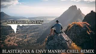 NEVER BE LONELY - BLASTERJAXX & ENVY MANROE#chillremix