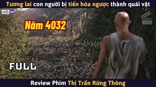 Tương Lai Con Người Bị Tiến Hóa Ngược Thành Quái Vật || Review Phim