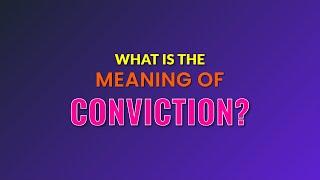 What is the meaning of Conviction?