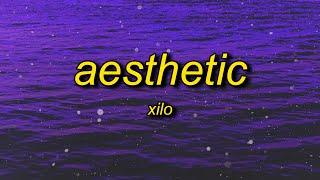 Xilo - Aesthetic (Lyrics) | i'm aesthetic and now i get it