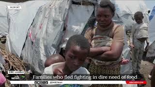 DRC Conflict | Families who fled fighting in dire need of food