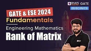 GATE 2024 | Engineering Mathematics | Rank of Matrix | BYJU'S GATE