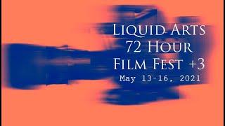 Liquid Arts 72 Hour Film Festival +3: May 13-16, 2021