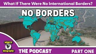 Podcast: What If There Were No International Borders? (Part 1)