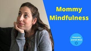 Mommy Mindfulness / Jewish Mindfulness Inspired by Moving Toward Mindfulness