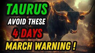 Taurus, BEWARE! The 4 Most Dangerous Days of March 2025!