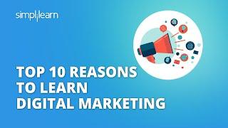 Top 10 Reasons To Learn Digital Marketing In 2022 | Why Learn Digital Marketing? | Simplilearn