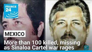 More than 100 killed or missing as Sinaloa Cartel war rages in Mexico • FRANCE 24 English