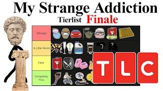 My Strange Addiction Tierlist Finale