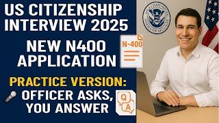 Practice US Citizenship Interview 2025 with new N400 application – Officer Asks, You Answer