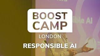 Boost Camp London 2024 | Responsible AI