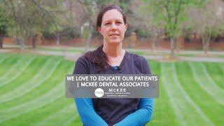 We Love To Educate Our Patients | McKee Dental Associates