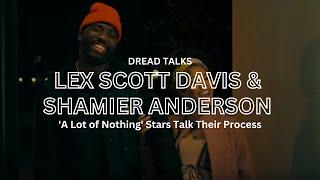 'A Lot Of Nothing' Stars Lex Scott Davis and Shamier Anderson Talks About The Process | Dread Talks