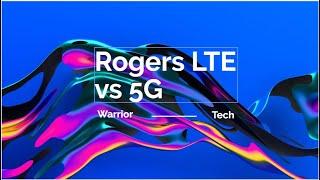 Rogers LTE vs 5G? Rogers Congestion Issues?