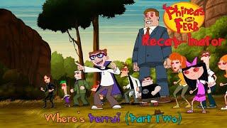 Phineas and Ferb Recap-inator: Where's Perry? (Part Two)