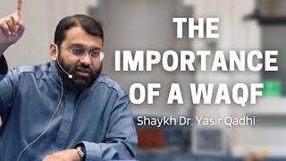 The Importance of a Waqf | Shaykh Dr. Yasir Qadhi