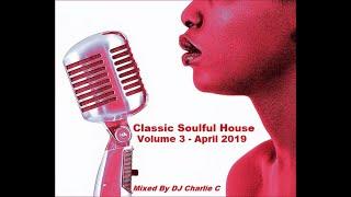 Soulful House Classics Vol 3 ! April 2019 DJ Charlie C