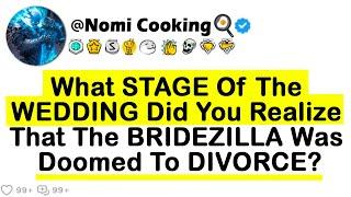 What Stage Of The WEDDING Did You Realize That The BRIDEZILLA Was Doomed To DIVORCE?