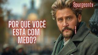 Por que você está com Medo? | Apocalipse 1:17 |  C. H. Spurgeon | Sermão 1533