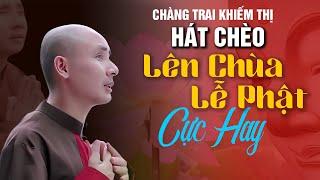 Chú Tiểu Khiếm Thị Hát Chèo Cực Hay - Lên Chùa Lễ Phật | NS Tiến Đoàn