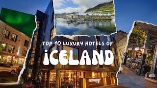 Top 10 LUXURY Hotels of Iceland