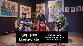 Live from Dharamshala Season 02 Episode 01 - TENZIN KUNSEL