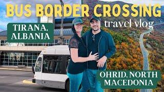 How to take the bus from Tirana, Albania to Lake Ohrid, North Macedonia BORDER CROSS 4K TRAVEL VLOG!