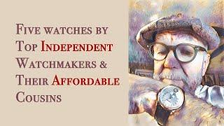 Five watches by Top Independent Watchmakers & Their Affordable Cousins #484