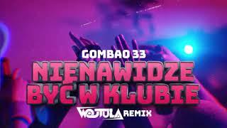 GOMBAO 33 - NIENAWIDZĘ BYĆ W KLUBIE (WOJTULA REMIX)