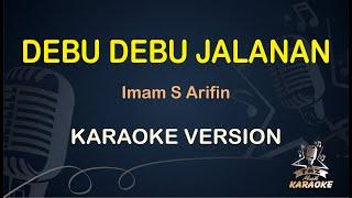 DEBU DEBU JALANAN || Imam S Arifin ( Karaoke ) Dangdut || Koplo HD Audio