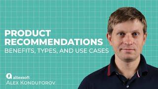 Product recommendations: benefits, types, and use cases