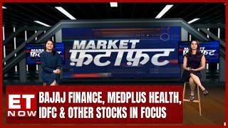 Bajaj Finance, Medplus Health, IDFC & Other Stocks In Focus | Market Fatafat With Kunal Bothra