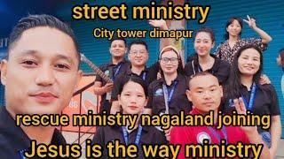 STREET MINISTRY DIMAPUR / CITY TOWER
