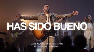 Has Sido Bueno | ft. Armando Sánchez | Gateway Worship Español