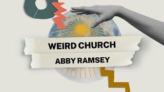 Weird Church III | Abby Ramsey